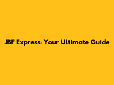 JBF Express: Your Ultimate Guide
