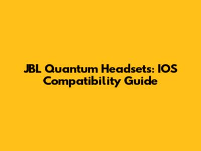 JBL Quantum Headsets: IOS Compatibility Guide