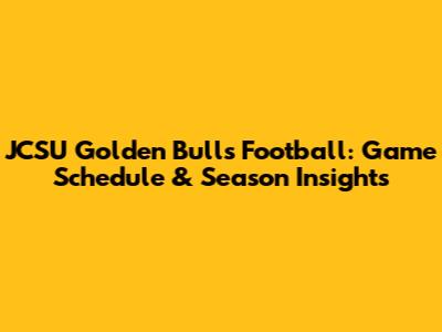 JCSU Golden Bulls Football: Game Schedule & Season Insights