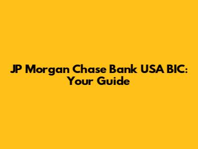 JP Morgan Chase Bank USA BIC: Your Guide