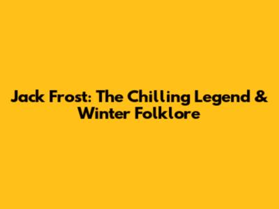 Jack Frost: The Chilling Legend & Winter Folklore