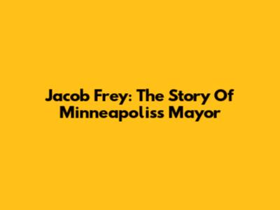 Jacob Frey: The Story Of Minneapolis's Mayor