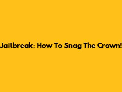 Jailbreak: How To Snag The Crown!