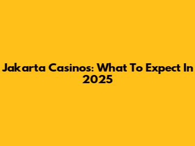 Jakarta Casinos: What To Expect In 2025