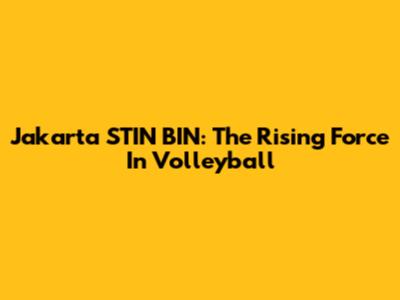 Jakarta STIN BIN: The Rising Force In Volleyball