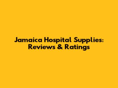 Jamaica Hospital Supplies: Reviews & Ratings