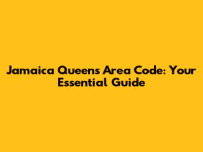 Jamaica Queens Area Code: Your Essential Guide