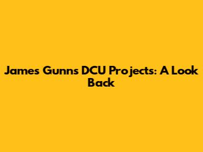 James Gunn's DCU Projects: A Look Back