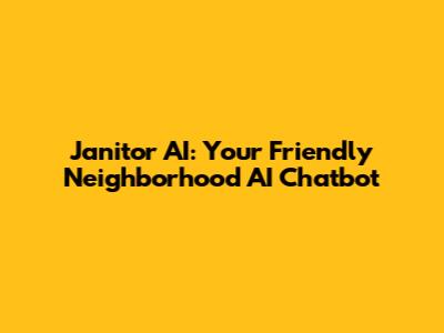 Janitor AI: Your Friendly Neighborhood AI Chatbot