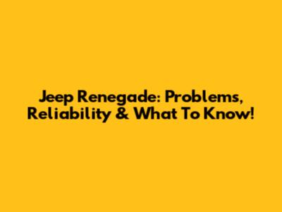 Jeep Renegade: Problems, Reliability & What To Know!