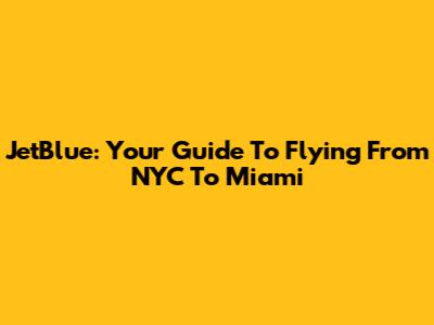 JetBlue: Your Guide To Flying From NYC To Miami
