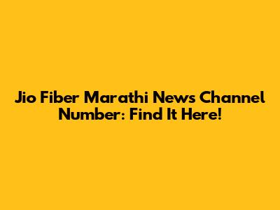 Jio Fiber Marathi News Channel Number: Find It Here!