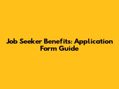 Job Seeker Benefits: Application Form Guide