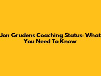 Jon Gruden's Coaching Status: What You Need To Know