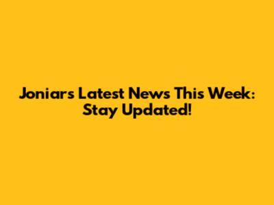 Joniar's Latest News This Week: Stay Updated!
