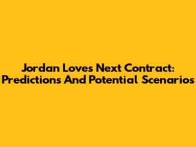 Jordan Love's Next Contract: Predictions And Potential Scenarios
