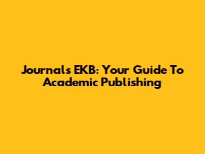 Journals EKB: Your Guide To Academic Publishing