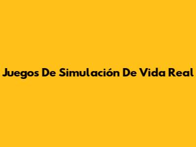 Juegos De Simulación De Vida Real