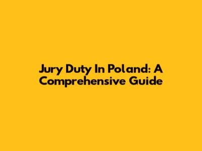Jury Duty In Poland: A Comprehensive Guide