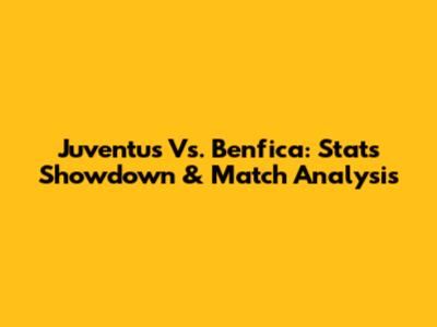Juventus Vs. Benfica: Stats Showdown & Match Analysis