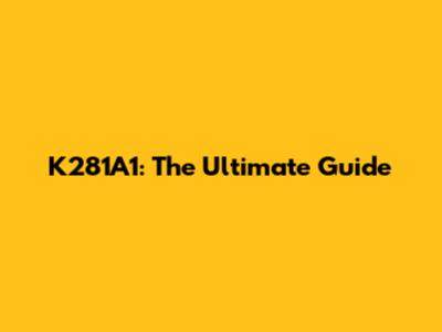 K281A1: The Ultimate Guide