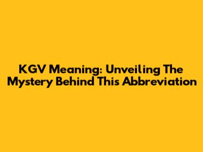 KGV Meaning: Unveiling The Mystery Behind This Abbreviation
