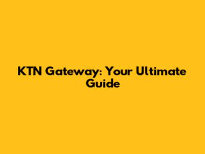 KTN Gateway: Your Ultimate Guide