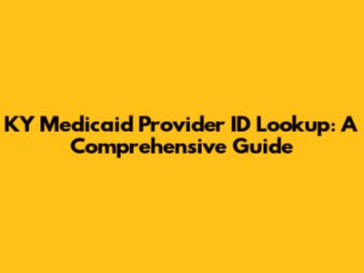 KY Medicaid Provider ID Lookup: A Comprehensive Guide