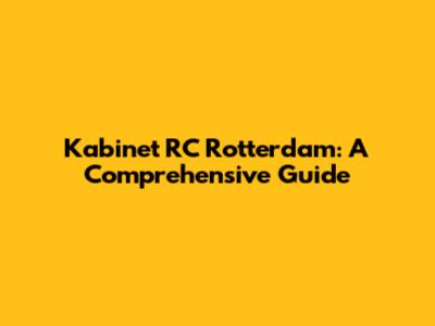 Kabinet RC Rotterdam: A Comprehensive Guide