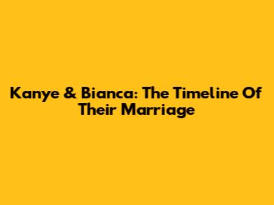 Kanye & Bianca: The Timeline Of Their Marriage