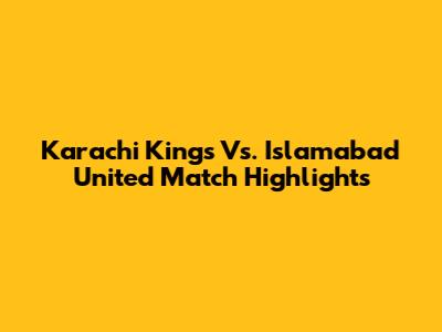 Karachi Kings Vs. Islamabad United Match Highlights
