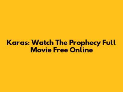 Karas: Watch The Prophecy Full Movie Free Online