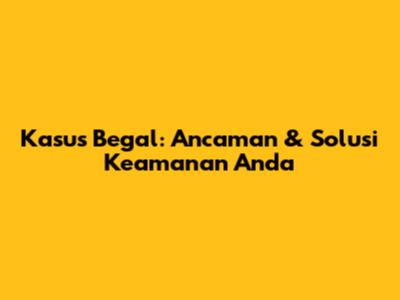 Kasus Begal: Ancaman & Solusi Keamanan Anda
