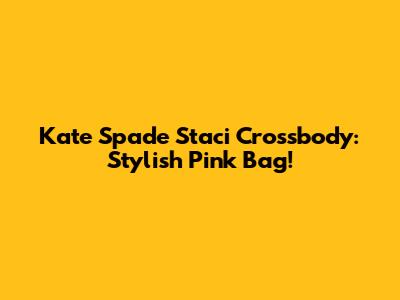 Kate Spade Staci Crossbody: Stylish Pink Bag!
