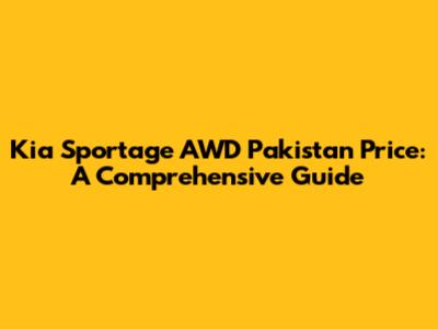 Kia Sportage AWD Pakistan Price: A Comprehensive Guide