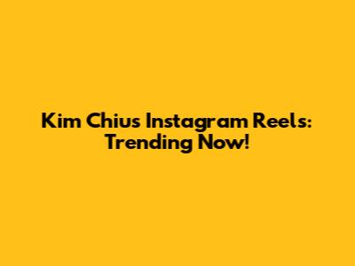 Kim Chiu's Instagram Reels: Trending Now!