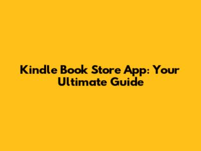 Kindle Book Store App: Your Ultimate Guide