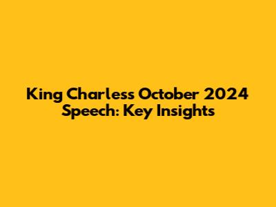 King Charles's October 2024 Speech: Key Insights
