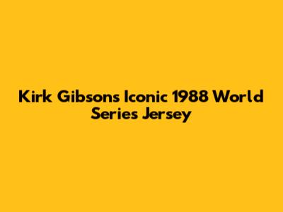 Kirk Gibson's Iconic 1988 World Series Jersey
