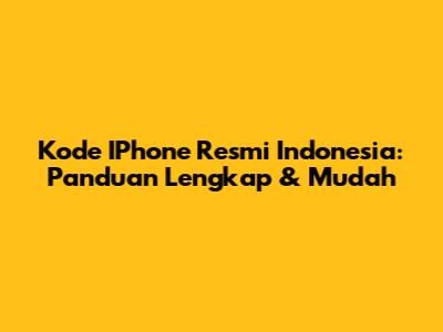 Kode IPhone Resmi Indonesia: Panduan Lengkap & Mudah