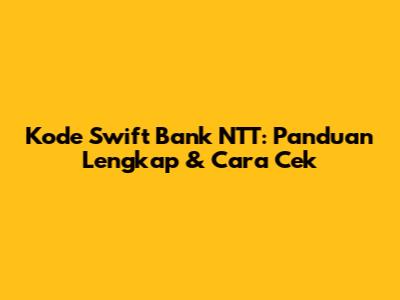 Kode Swift Bank NTT: Panduan Lengkap & Cara Cek