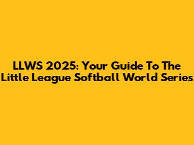 LLWS 2025: Your Guide To The Little League Softball World Series
