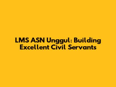 LMS ASN Unggul: Building Excellent Civil Servants