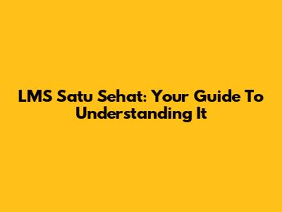 LMS Satu Sehat: Your Guide To Understanding It