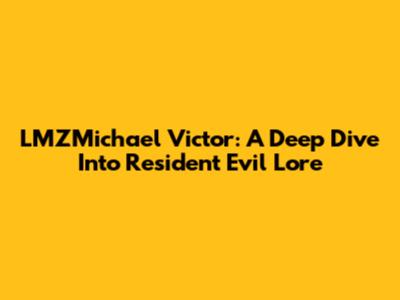 LMZMichael Victor: A Deep Dive Into Resident Evil Lore