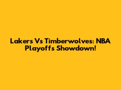 Lakers Vs Timberwolves: NBA Playoffs Showdown!