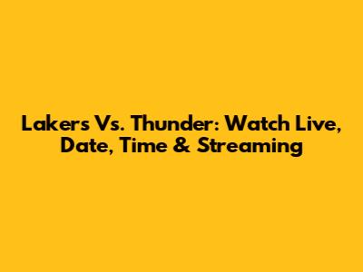 Lakers Vs. Thunder: Watch Live, Date, Time & Streaming