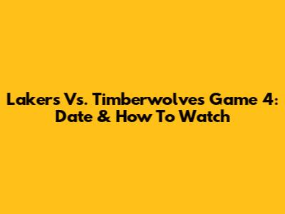 Lakers Vs. Timberwolves Game 4: Date & How To Watch