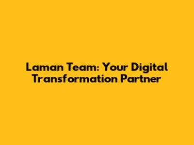 Laman Team: Your Digital Transformation Partner