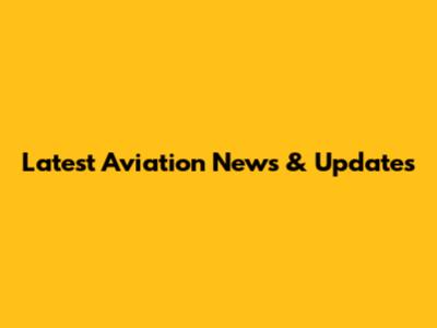 Latest Aviation News & Updates